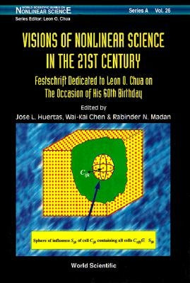 Visions of Nonlinear Science in the 21st Century: Festschrift Dedicated to Leon O. Chua on the Occasion of His 60th Birthday by Chen, Wai-Kai