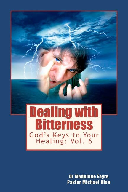 God's Keys to Your Healing: Dealing with Bitterness by Kleu, Michael