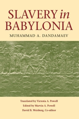 Slavery in Babylonia: From Nabopolassar to Alexander the Great (626-331 Bc) by Dandamaev, Muhammad A.