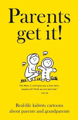 Parents get it!: Real-life kidwits cartoons about parents and grandparents. by Bjornsson, Sverrir