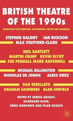 British Theatre of the 1990s: Interviews with Directors, Playwrights, Critics and Academics by Aragay, M.