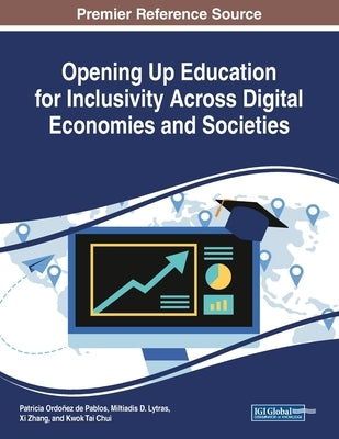 Opening Up Education for Inclusivity Across Digital Economies and Societies by Ordóñez de Pablos, Patricia