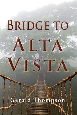 Bridge To Alta Vista by Thompson, Gerald