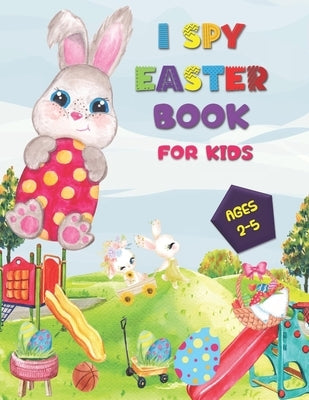 I SPY Easter Book for Kids Ages 2-5: A Happy Activity for Easter Things - Counting, Coloring and Guessing Game for Toddler, Preschool and Kids! by Press, Fowler
