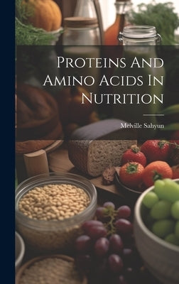 Proteins And Amino Acids In Nutrition by Sahyun, Melville