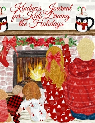 Kindness Journal For Kids During The Holidays: Tanksgiving Journal For Kids - Cute Daily Gratitude, Thankfulness & Happiness Journal for Boys & Girls by Kind, Stacey