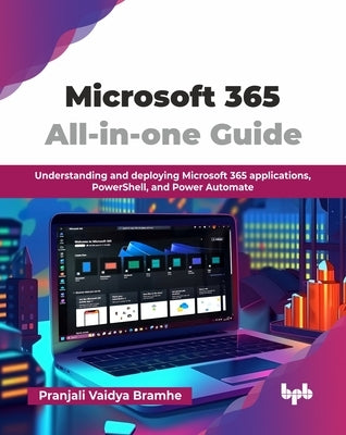 Microsoft 365 All-in-one Guide: Understanding and deploying Microsoft 365 applications, PowerShell, and Power Automate (English Edition) by Vaidya Bramhe, Pranjali