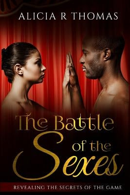 The Battle of the Sexes: Revealing the Secrets of the Game by Thomas, Alicia R.
