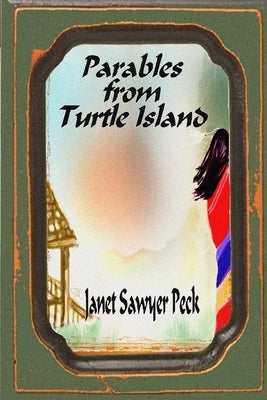 Parables From Turtle Island by Peck, Janet Sawyer