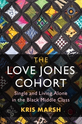The Love Jones Cohort: Single and Living Alone in the Black Middle Class by Marsh, Kris