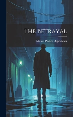 The Betrayal by Oppenheim, Edward Phillips