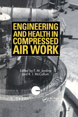 Engineering and Health in Compressed Air Work: Proceedings of the International Conference, Oxford, September 1992 by Jardine, F. M.