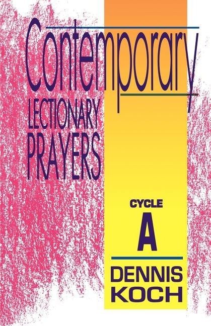 Contemporary Lectionary Prayers: Cycle A by Koch, Dennis