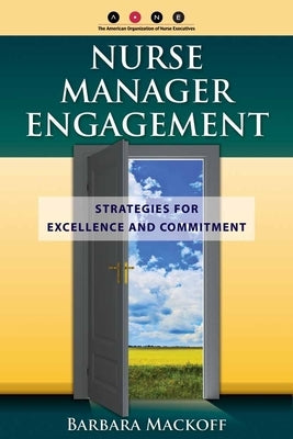 Nurse Manager Engagement: Strategies for Excel by Mackoff, Barbara L.