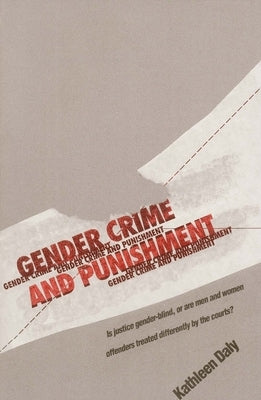 Gender, Crime, and Punishment by Daly, Kathleen