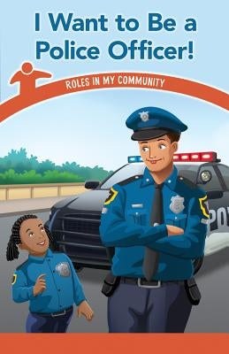 I Want to Be a Police Officer!: Roles in My Community by Huffman, Mindy