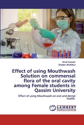 Effect of using Mouthwash Solution on commensal flora of the oral cavity among Female students in Qassim University by Hussain, Amal