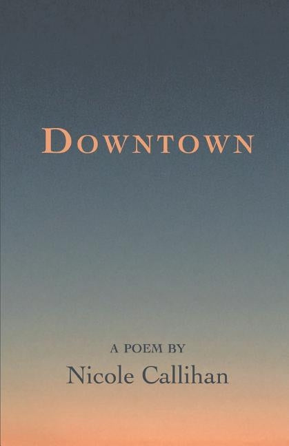 Downtown by Callihan, Nicole