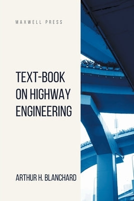 Text-Book on Highway Engineering by Blanchard, Arthur H.
