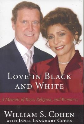 Love in Black and White: A Memoir of Race, Religion, and Romance by Cohen, William S.