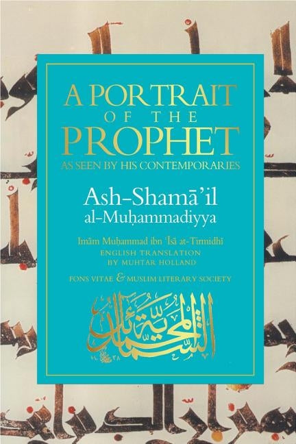 A Portrait of the Prophet: As Seen by His Contemporaries by At-Tirmidhi, Imam Muhammad Ibn