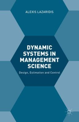 Dynamic Systems in Management Science: Design, Estimation and Control by Lazaridis, A.