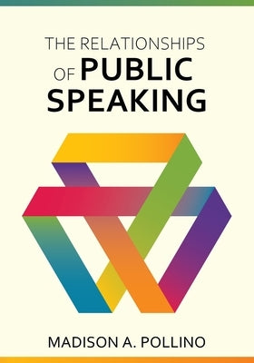 The Relationships of Public Speaking by Pollino, Madison