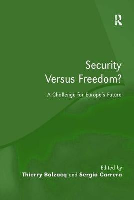 Security Versus Freedom?: A Challenge for Europe's Future by Balzacq, Thierry
