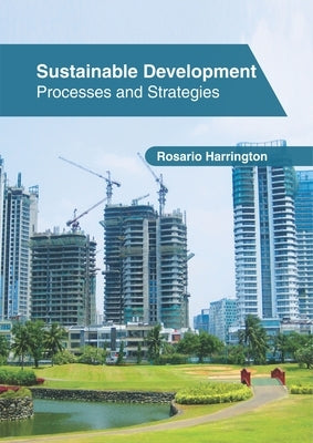 Sustainable Development: Processes and Strategies by Harrington, Rosario
