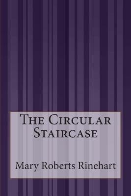 The Circular Staircase by Rinehart, Mary Roberts