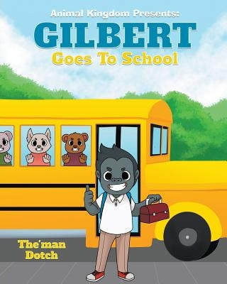 Gilbert Goes to School by Dotch, The'man