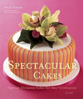 Spectacular Cakes: Special Occasion Cakes for Any Celebration by Turner, Mich