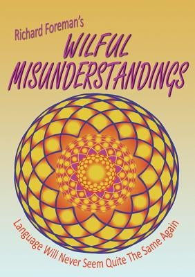 Wilful Misunderstandings by Foreman, Richard