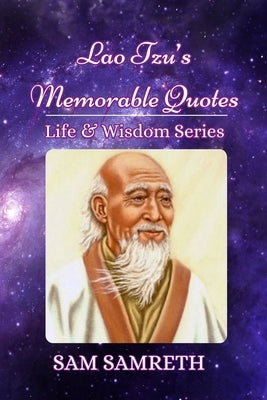 Lao Tzu's Memorable Quotes: Taoism teaching that is simple, inspirational, yet loving and profound. by Garden, Karisma
