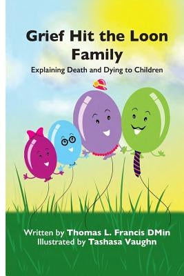 Grief Hit The Loon Family: Explaining Death And Dying To Children by Vaughn, Tashasa