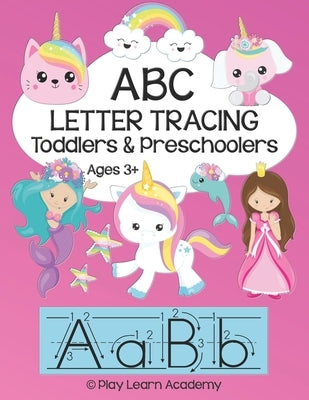 ABC Tracing for Toddlers and Preschoolers: Alphabet Letter Formation and Practice Workbook for Kids Ages 3 - 5 Upper and Lower Case Prep Book for Pre- by Academy, Play Learn