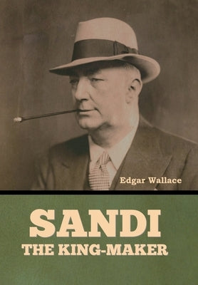 Sandi, the King-maker by Wallace, Edgar