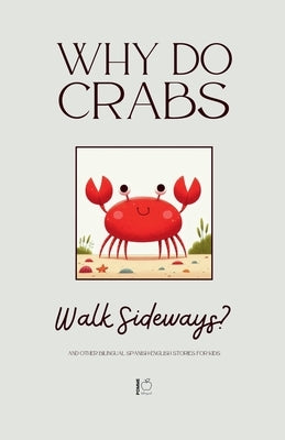 Why Do Crabs Walk Sideways? And Other Bilingual Spanish-English Stories for Kids by Bilingual, Pomme