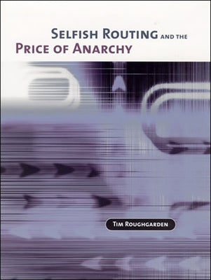 Selfish Routing and the Price of Anarchy by Roughgarden, Tim