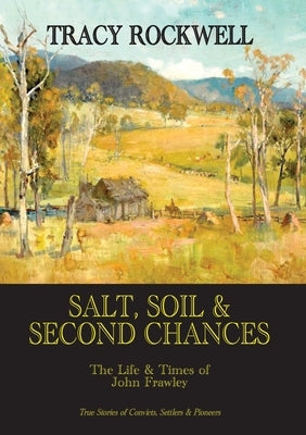 Salt, Soil & Second Chances: The Life & Times of John Frawley by Rockwell, Tracy P.