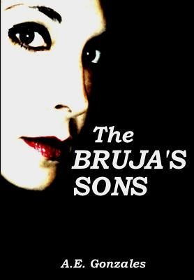 The Bruja's Sons by Gonzales, A. E.