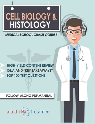 Cell Biology and Histology - Medical School Crash Course by Content Team, Audiolearn Medical