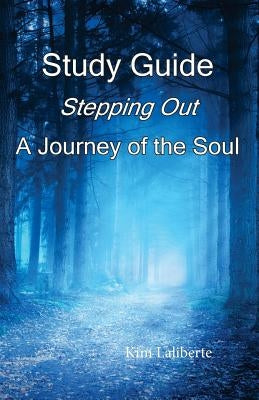 Study Guide: Stepping Out, A Journey of the Soul by Laliberte, Kim