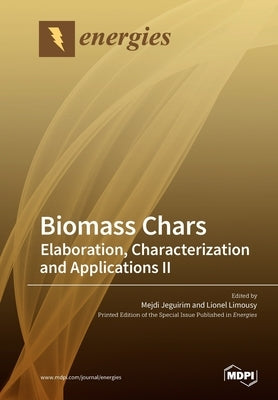 Biomass Chars: Elaboration, Characterization and Applications Ⅱ by Jeguirim, Mejdi