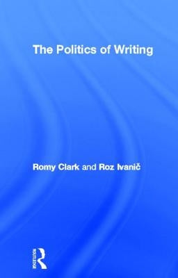 The Politics of Writing by Clark, Romy