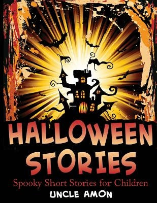 Halloween Stories: Spooky Short Stories for Children by Amon, Uncle
