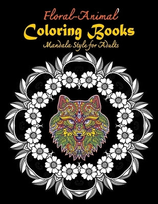 Floral-Animal Coloring books Mandala Style for Adults: Floral, Animal, Forest Gorgeous Designs to Adult Colorful pattern book with Lions, Elephants, F by Marsh, Audrey