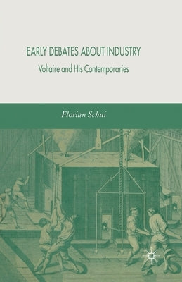 Early Debates about Industry: Voltaire and His Contemporaries by Schui, F.