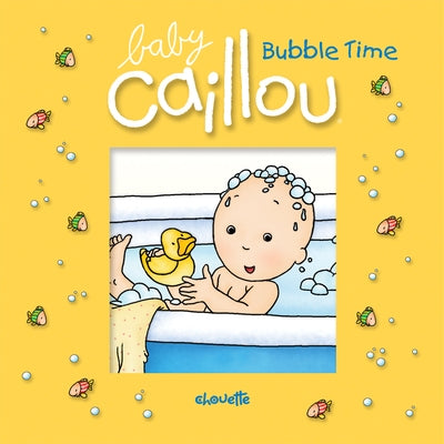 Baby Caillou: Bubble Time by Morin, Pascale