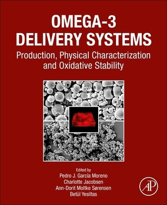 Omega-3 Delivery Systems: Production, Physical Characterization and Oxidative Stability by García-Moreno, Pedro J.